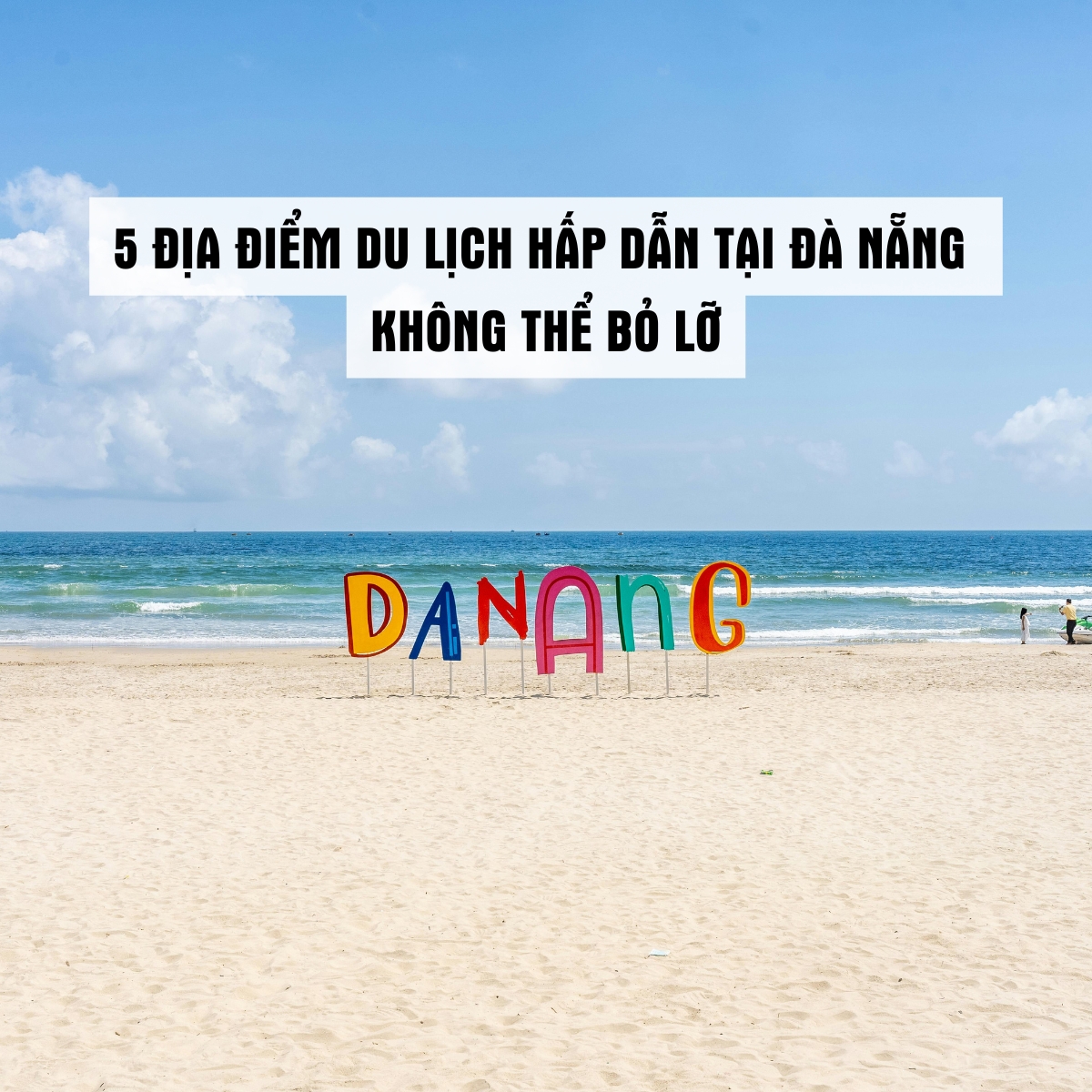 5 Địa Điểm Du Lịch Hấp Dẫn Tại Đà Nẵng Không Thể Bỏ Lỡ